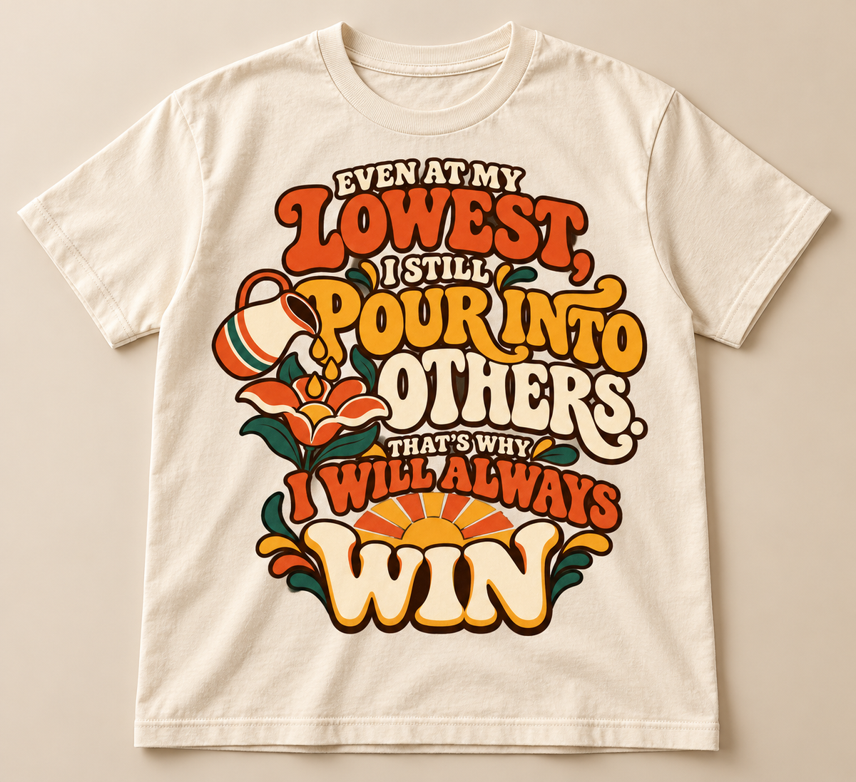 Even at My Lowest I Pour Into Others T-Shirt