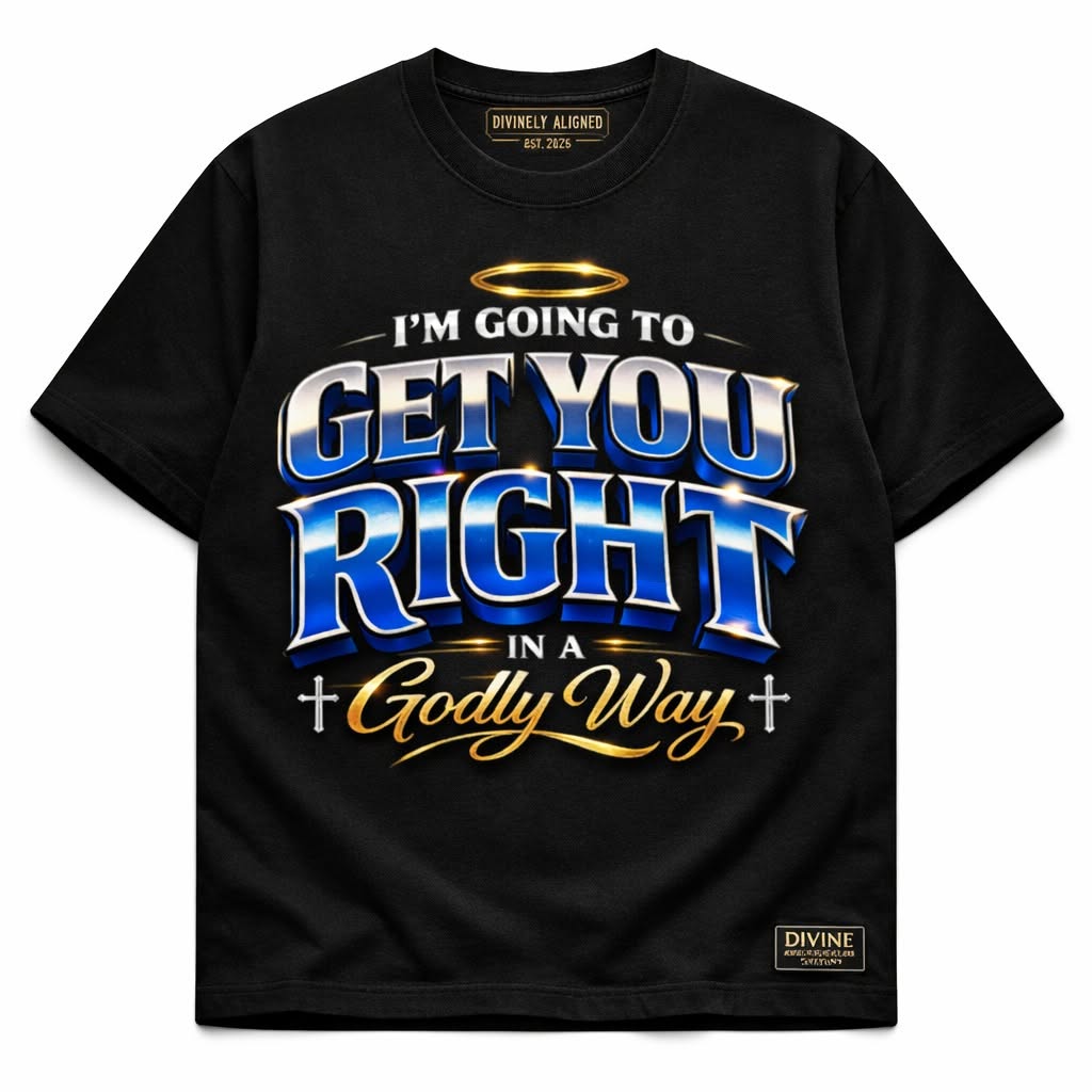 Get You Right in a Godly Way T-Shirt